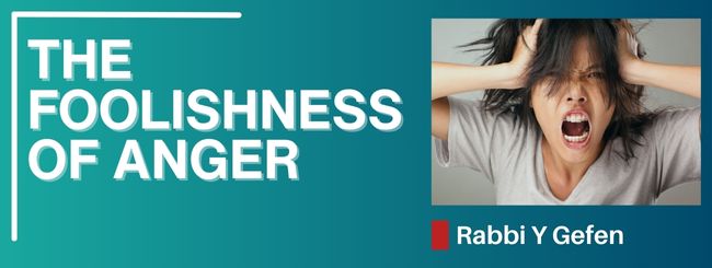 PARSHAT EMOR 5785 THE FOOLISHNESS OF ANGER