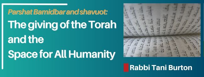 PARSHAT BAMIDBAR AND SHAVUOT 5785 – THE GIVING OF TORAH AND THE SPACE FOR ALL HUMANITY
