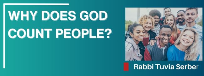 PARSHAT BAMIDBAR 5785 – WHY DOES GOD COUNT PEOPLE?