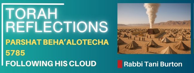 PARSHAT BEHA’ALOTECHA 5785 – FOLLOWING HIS CLOUD