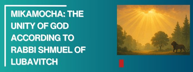 MIKAMOCHA: THE UNITY OF G-D – ACCORDING TO RABBI SHMUEL OF LUBAVITCH